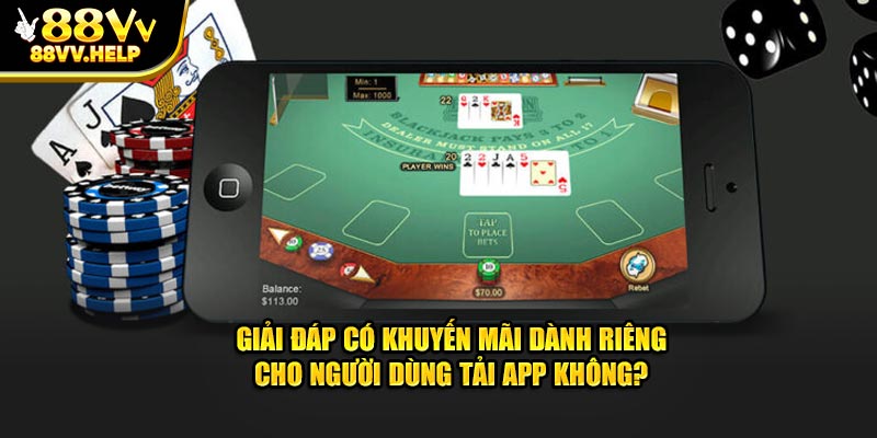 Giải đáp có khuyến mãi dành riêng cho người dùng tải app không?