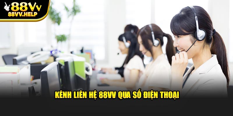 Kênh liên hệ 88VV qua số điện thoại