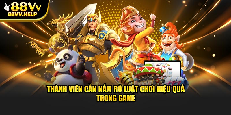 Thành viên cần nắm rõ luật, quy định để tăng hiệu quả