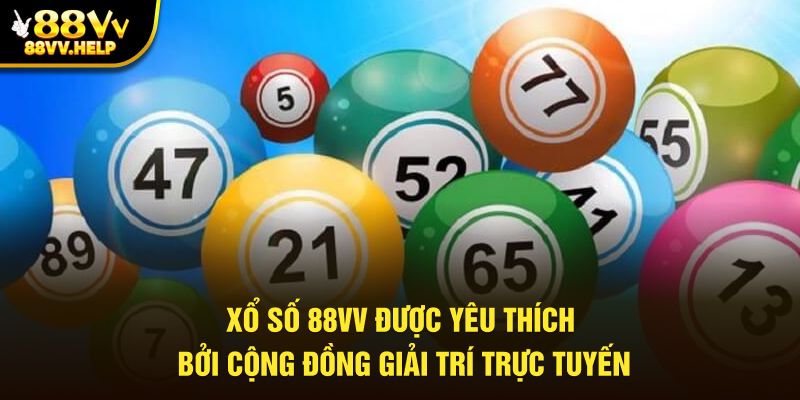 Xổ số 88VV được yêu thích bởi cộng đồng giải trí trực tuyến